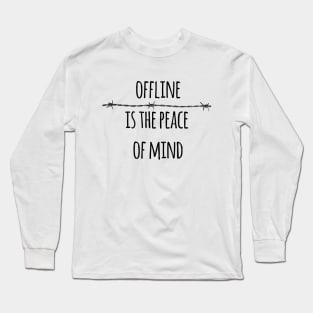 Offline is the peace of mind Long Sleeve T-Shirt